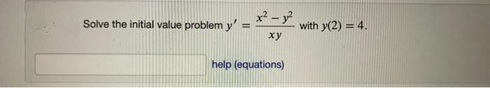 x2 – y?
Solve the initial value problem y' =
with y(2) = 4.
ху
help (equations)

