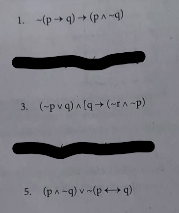 1. -(p→ q) → (p ^~q)
3. (-p v q) ^ [q→ (~r^ ~p)
5. (pa ~q) v ~(p+→ q)
