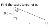 Find the exact length of a.
60°
9.6 yd
a
Q
