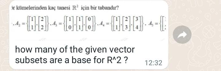 r kümelerinden kaç tanesi R' için bir tabandur?
how many of the given vector
subsets are a base for R^2 ?
12:32
