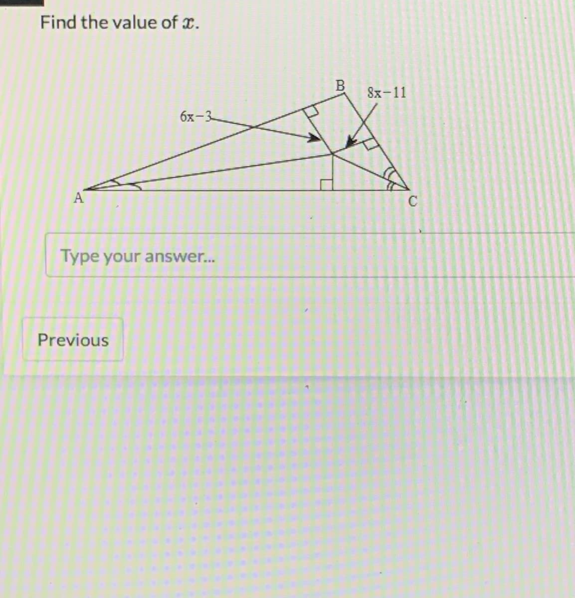 Find the value of x.
Sx-11
6x-3
A
C
Type your answer...
Previous
