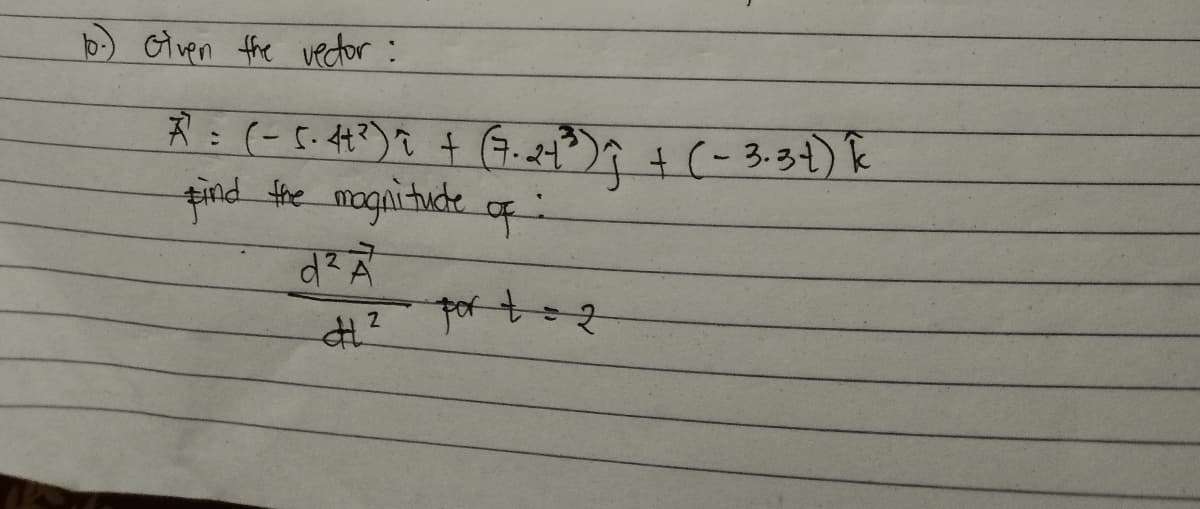 b) Given fhe vector:
丸: (-5.4)を + (3.24
Eind fhe magnitucte of
+(-3:34) k
