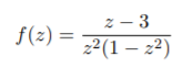 z – 3
)
z²(1
– 2)
f(2) =
