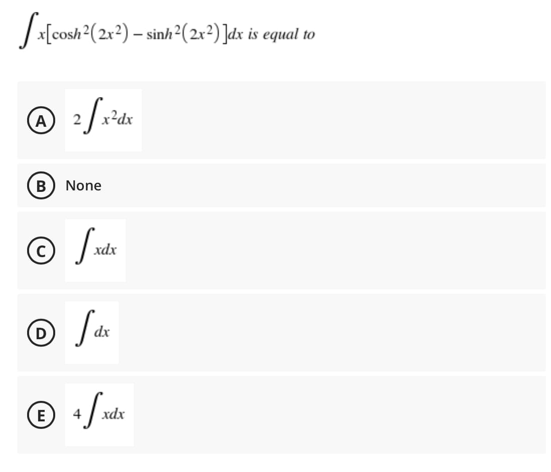 /x[cosh?(2r2) – sinh²(2r²) ]dx is equal to
2 | x?dx
None
© Juta
xdx
D
dx
(E
4
xdx
