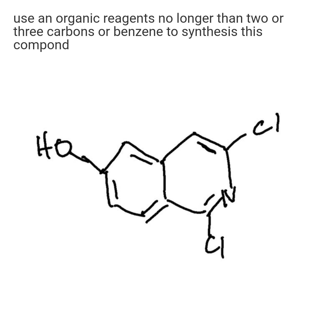 use an organic reagents no longer than two or
three carbons or benzene to synthesis this
compond
Ha
