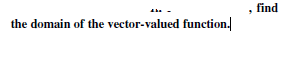 find
the domain of the vector-valued function.
