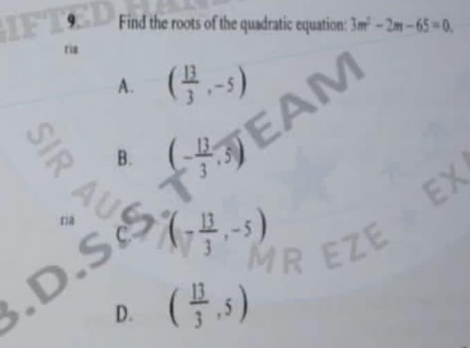 SIR AU
ria
Find the roots of the quadratic equation: 3m² -2m-65-0.
A.
B.
3.0 € (-2,-5)
D. (1/2,5)
STEAM
*EX
MR EZE