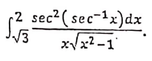 2 sec?( sec-1x)dx
xVx² - 1
