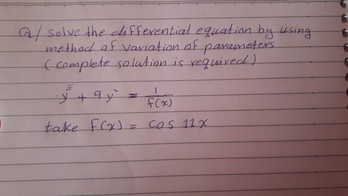 2/solve the differential equation by using
methad af Variation of
(complete solution is vequired)
parameters
f(x)
take f(x)= Cos 11 X
