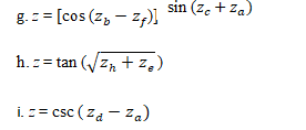 sin (z. + za)
g. == [cos (z, – z,)
h. == tan (/Zn + z,)
i. z= csc ( za - za)
