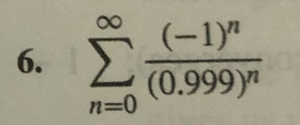 (-1)"
6.
(0.999)"
n=0
