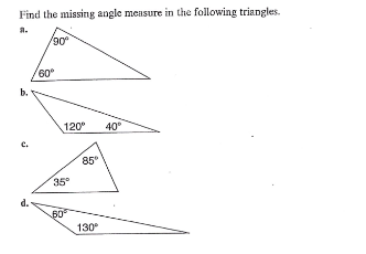Find the missing angle measure in the following triangles.
3.
b.
J
d.
/90°
60°
120⁰ 40°
35°
60
85°
130⁰