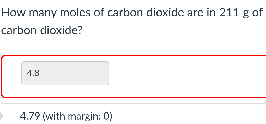 How many moles of carbon dioxide are in 211 g of
carbon dioxide?
4.8
4.79 (with margin: 0)