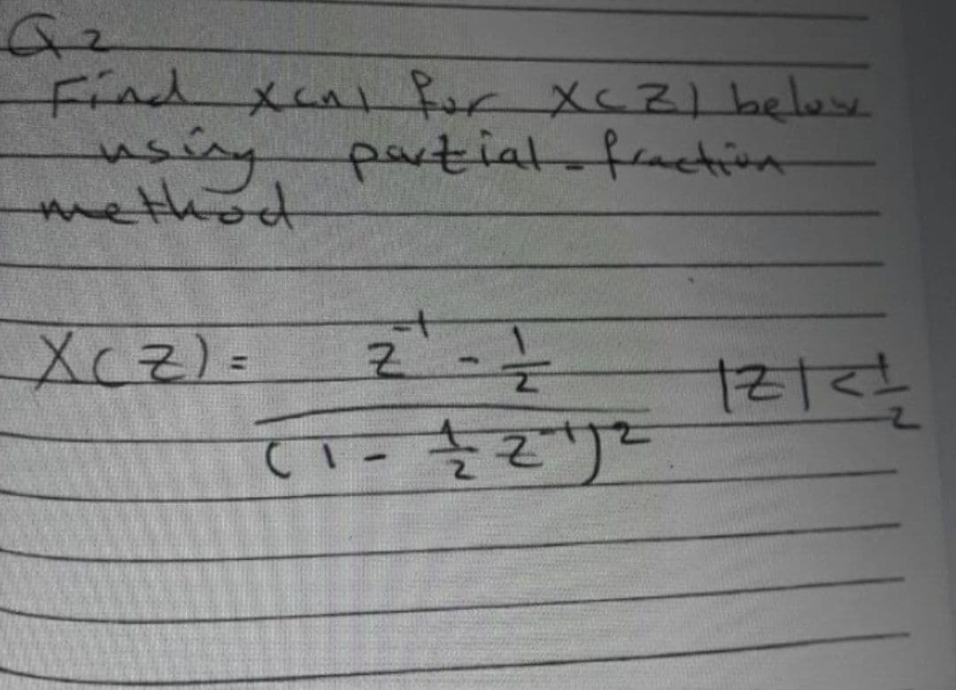 Find x for XCZ) below
usinypartial fraction
method
a
XCz).
T1- 솔러)드
