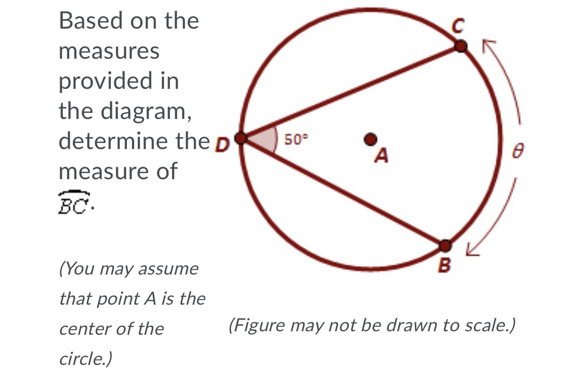 Based on the
measures
provided in
the diagram,
determine the p
50°
A
measure of
BC.
(You may assume
B
that point A is the
center of the
(Figure may not be drawn to scale.)
circle.)
