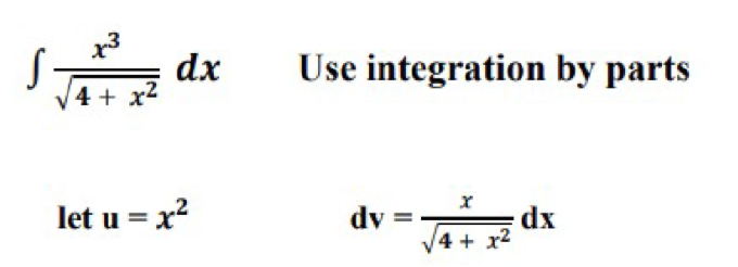 x3
dx
4 + x
Use integration by parts
let u = x?
dv =
4 + x2

