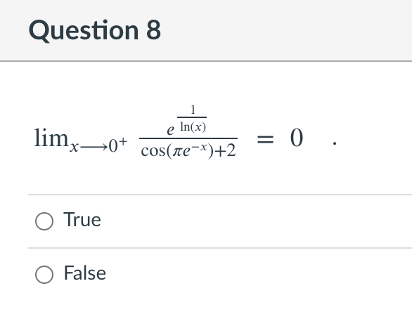 Question 8
In(x)
limx-
lim,-
→0+
cos(re¬×)+2
= 0
True
False
