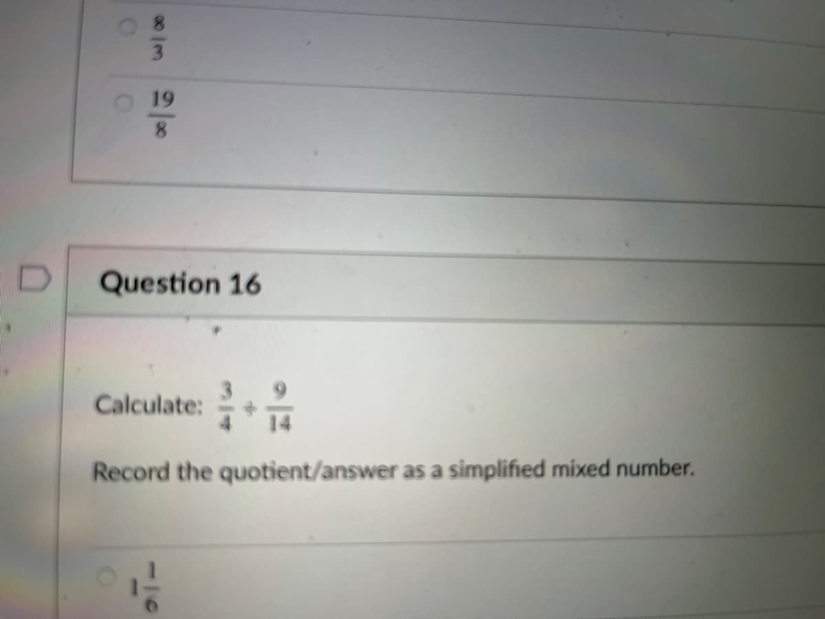3.
O 19
8.
Question 16
Calculate:
Record the quotient/answer as a simplified mixed number.
