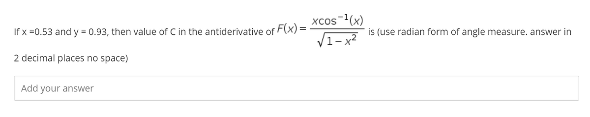 is (use radian form of angle measure. answer in
V1-x?
2 decimal places no space)
Add your answer
