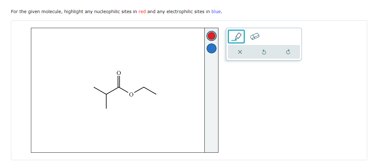 For the given molecule, highlight any nucleophilic sites in red and any electrophilic sites in blue.
X