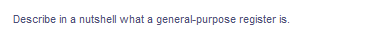 Describe in a nutshell what a general-purpose register is.