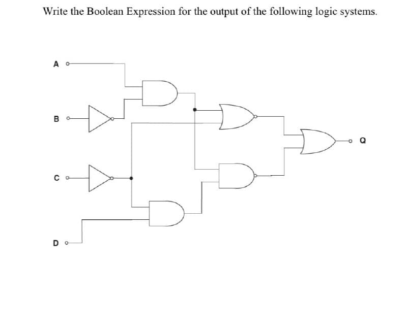 Write the Boolean Expression for the output of the following logic systems.
A o
B
Do
