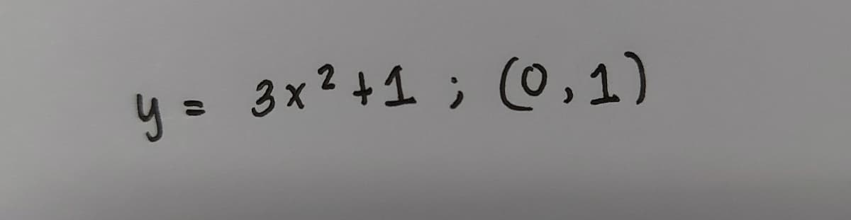 y= 3x2 +1 ; 0,1)
