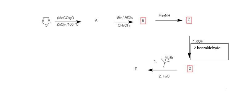 Me2NH
Brz / AICI3
B
(MeCO)20
A
ZnCl2 /100 °C
CH2CI 2
1.КОН
2.benzaldehyde
MgBr
1.
E
2. H20
