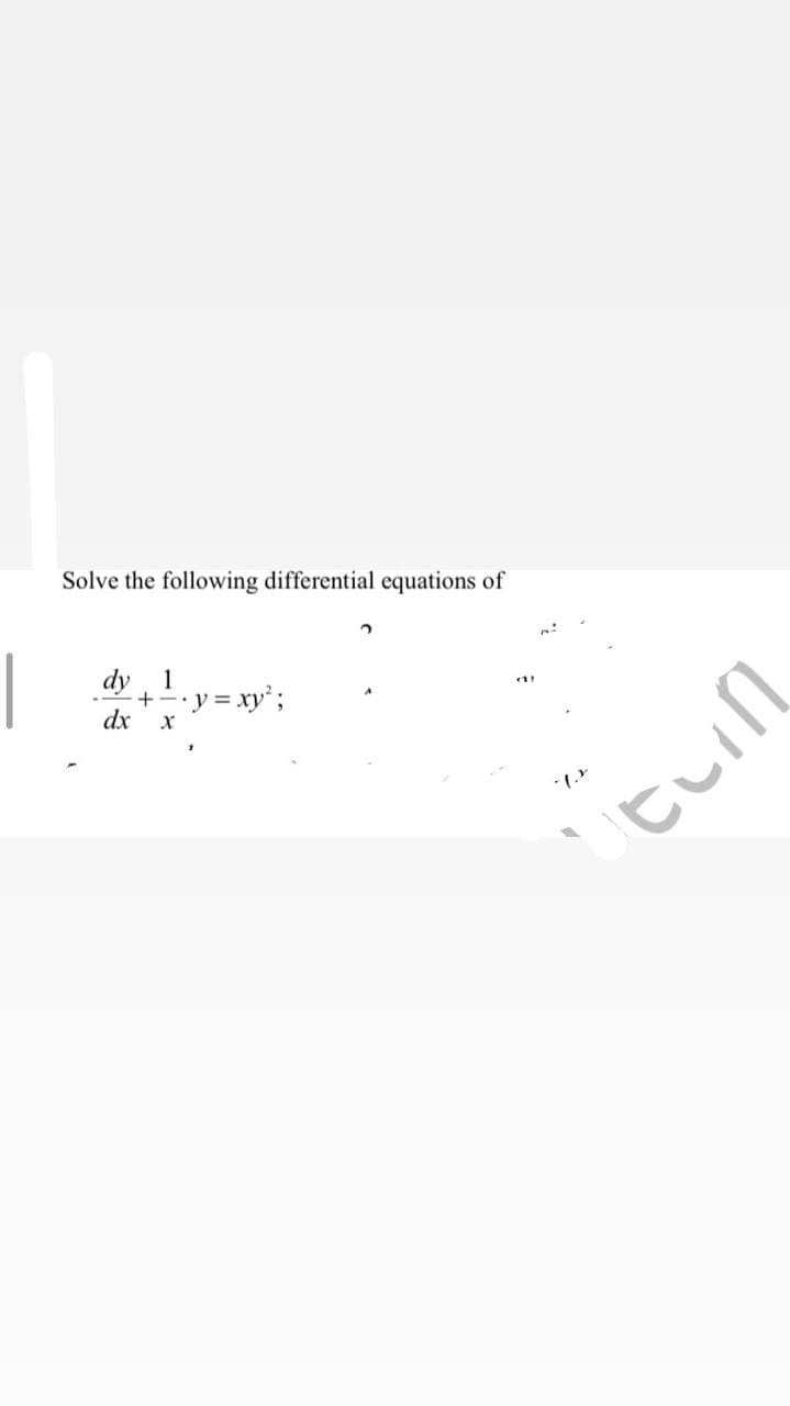 Solve the following differential equations of
|
dy
1
dx х
y%3=
xy;
tuin
