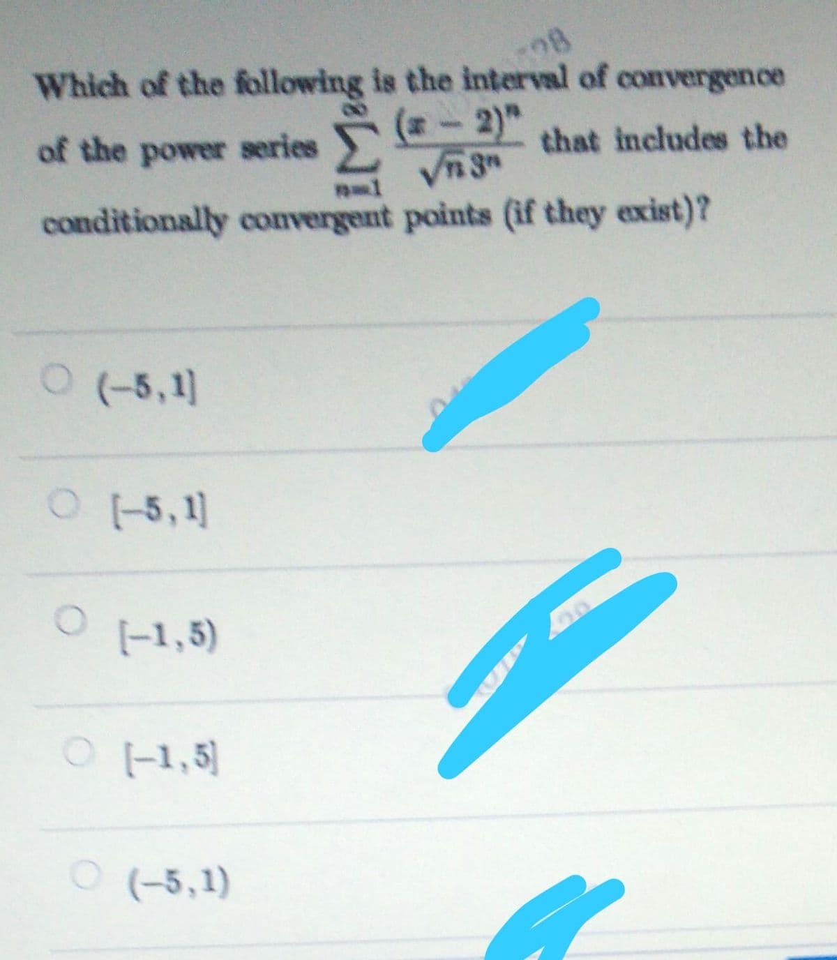 28
Which of the following is the interval of convergence
of the power series
(#-2)"
that includes the
conditionally convergent points (if they exist)?
0(-5,1]
O5,1]
[-1,5)
|-1,5]
O (-5,1)
