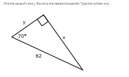 Find the value of x and y. Round to the nearest thousandth. Type the number only.
70°
62

