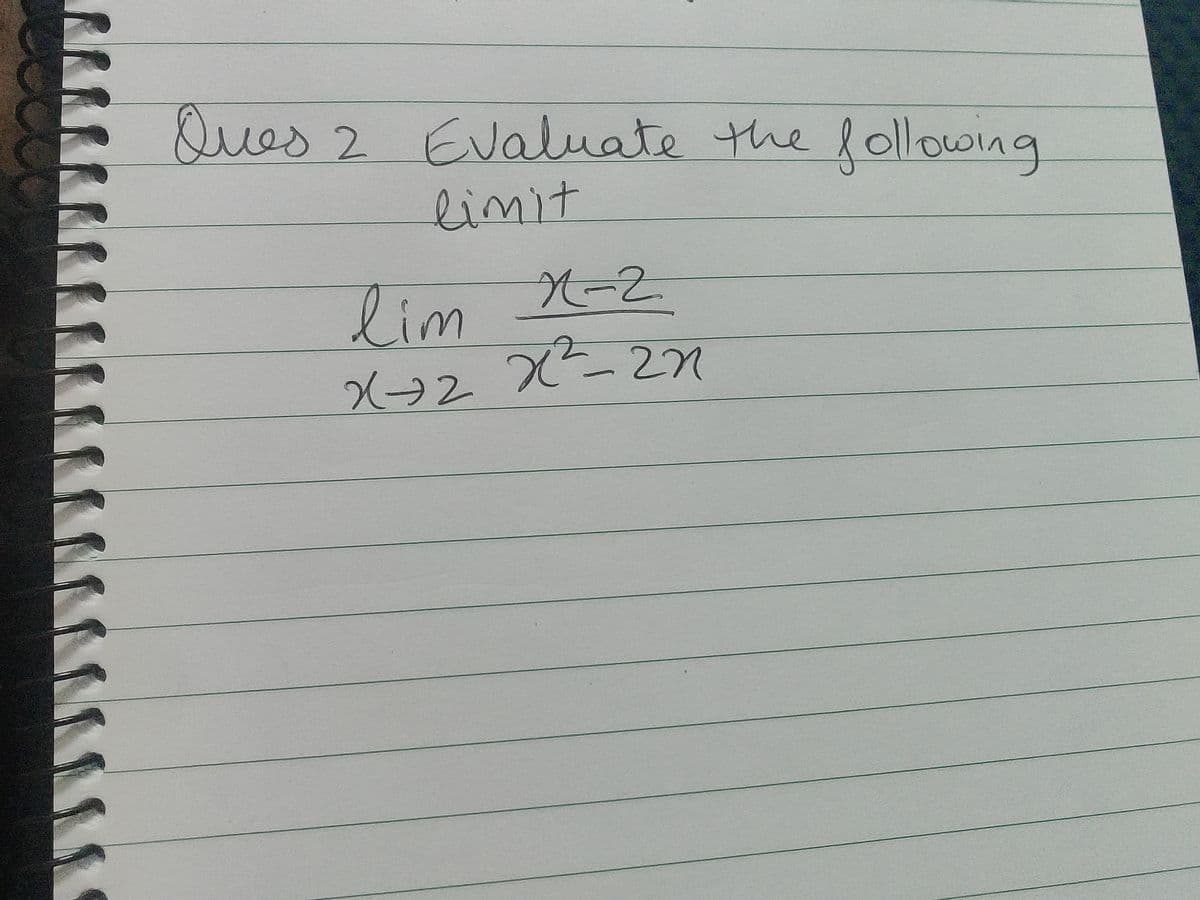 Ques 2 Evaluate the lollowing
limit
lim -2

