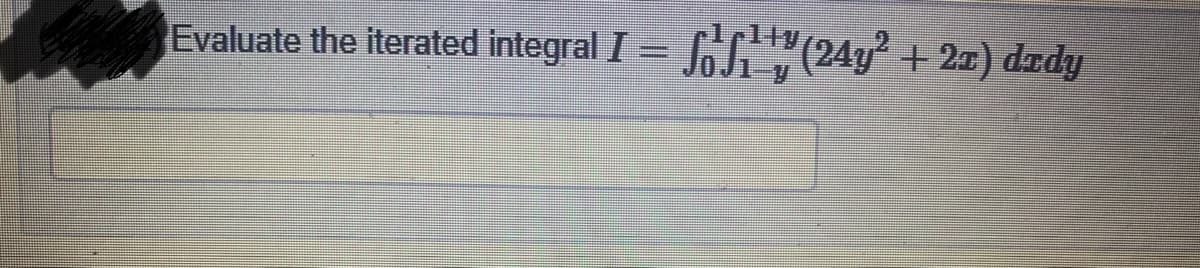 Evaluate the iterated integral I =
SoS (24y? + 2) dzdy
%3D
