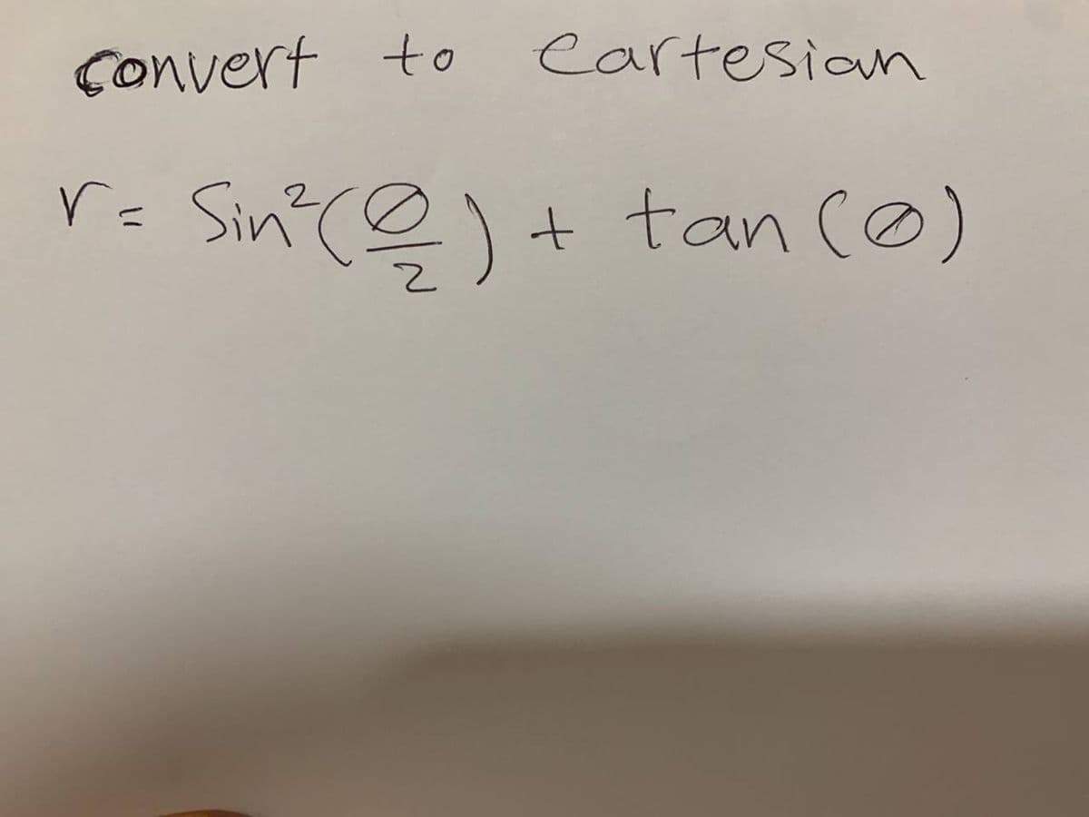 Convert to
eartesian
Sin ()+ tan (0)
