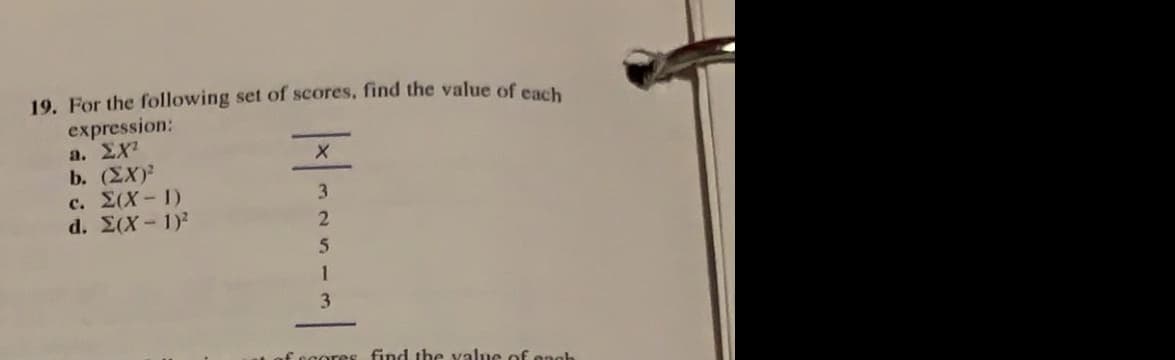 For the following set of scores, find the value of eath
expression:
a. EX?
b. (EX)
c. 2(X-1)
d. Σ(X-1),
3.
3
