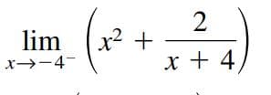 2
x2 +
x + 4,
lim
x→-4-
