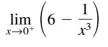 1
6.
lim
x→0+
