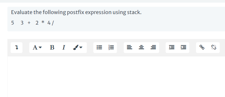 Evaluate the following postfix expression using stack.
5 3 + 2 * 4 /
A- B I
E E
III
!
