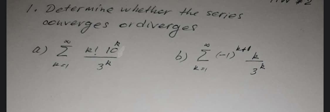 1. Determine whether the series
ocuverges cidiverges
orc
a) Z k! 1ố
3
