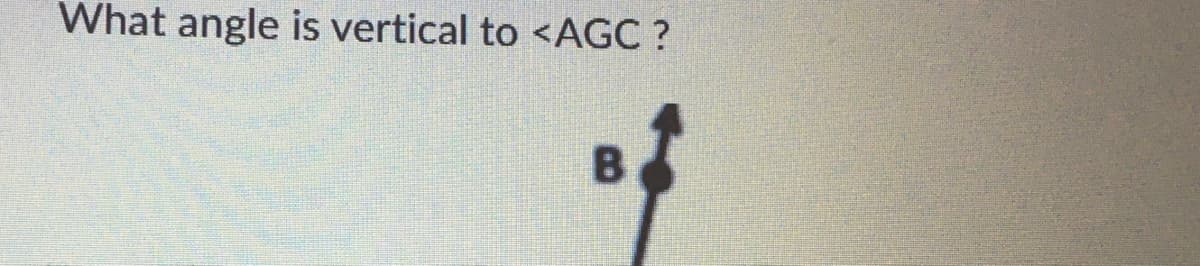 What angle is vertical to <AGC ?
