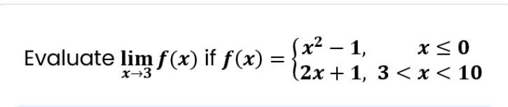 Evaluate lim f(x) if f(x)
Sx² – 1,
x< 0
||
x→3°
(2х+ 1, 3 < х< 10

