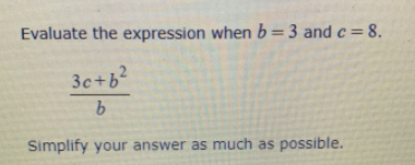 Evaluate the expression when b=3 and c = 8.
%3D
3c+b2
9.
Simplify your answer as much as possible.
