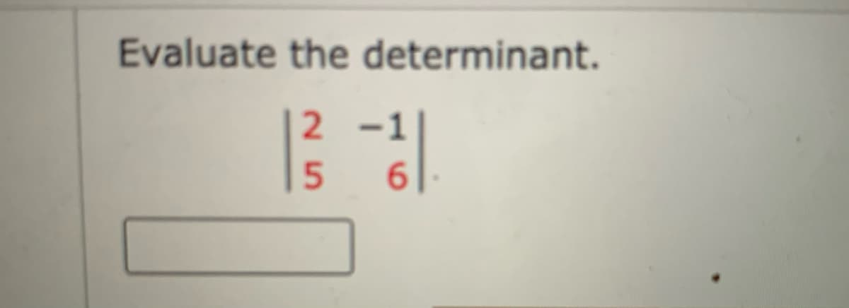 Evaluate the determinant.
6.
25
