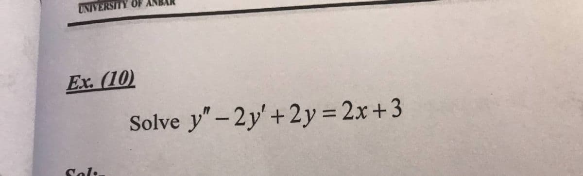UNIVERSITY OF
Ex. (10)
Sal
Solve y"-2y' +2y = 2x+3