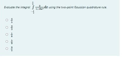 Evaluate the integral H16z
dr using the two-point Gaussian quadrature rule.
O O O OO
