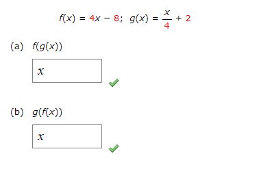 F(x) = 4x – 8; g(x) = – + 2
(a) f(g(x))
(b) g(f(x))
