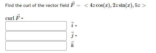 Find the curl of the vector field F = < 4z cos(x), 2z sin(x), 5z >
curl F -
