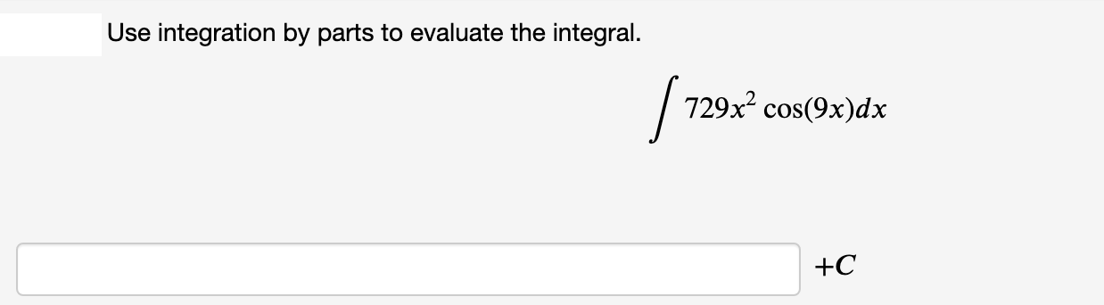 Use integration by parts to evaluate the integral.
729x? cos(9x)dx
