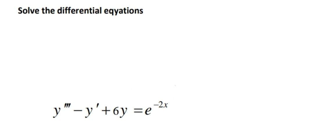 Solve the differential eqyations
y" – y'+6y =e2*
-2x
