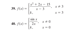 x? + 2х — 15
39. f(х) %3D
х — 3
k,
I= 3
sin x
** 0
40. f(x) =
2х
k,
I = 0
